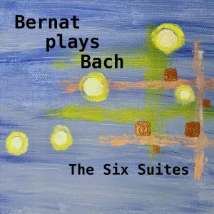 Pochette de Bernat Plays Bach: The Six Suites de Johann Sebastian Bach