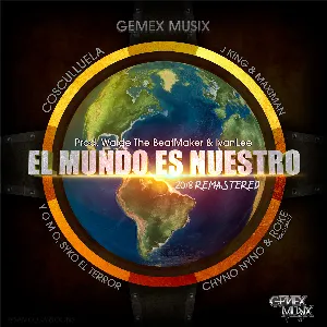 Pochette de El mundo es nuestro (2018 remastered) de J King & Maximan - Cosculluela - Yomo - Syko el Terror