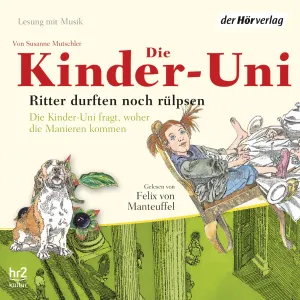 Pochette de Die Kinder-Uni: Ritter durften noch rülpsen de Felix von Manteuffel