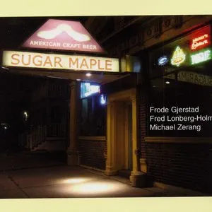 Pochette de Sugar Maple de Michael Zerang - Frode Gjerstad - Fred Lonberg-Holm