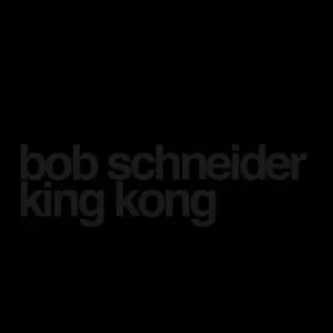 Pochette de King Kong de Bob Schneider