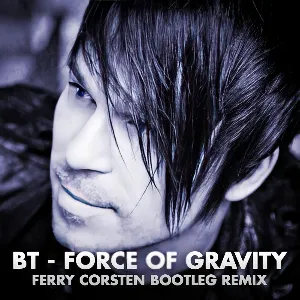 Pochette de Force Of Gravity (Ferry Corsten bootleg remix) de BT