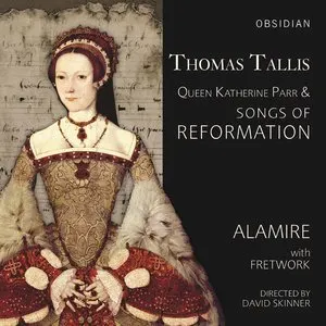 Pochette de Queen Katherine Parr & Songs of Reformation de Alamire - Thomas Tallis - David Skinner - Fretwork