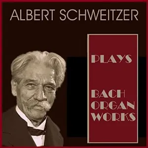 Pochette Albert Schweitzer Plays Bach Organ Works