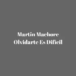 Pochette de Olvidarte es difícil de Martin Machore