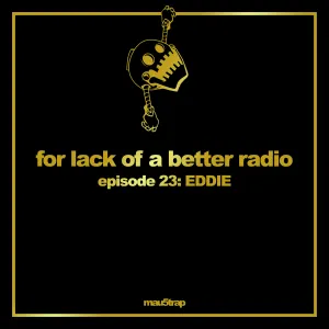 Pochette de for lack of a better radio: episode 23 de EDDIE
