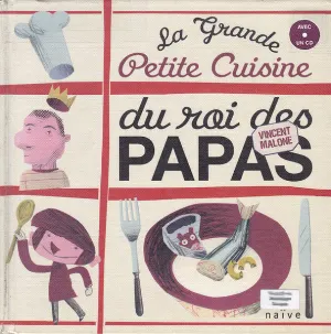 Pochette de La grande petite cuisine du roi des papas de Vincent Malone
