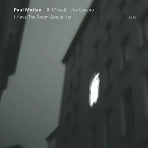 Pochette de I Have the Room Above Her de Paul Motian - Bill Frisell - Joe Lovano