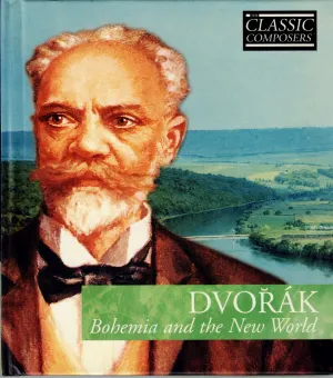 Pochette de Dvořák: Bohemia and the New World (The Classic Composers – Late Romantic 10) de Antonín Dvořák