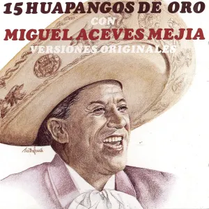 Pochette de 15 Huapangos de Oro Con Miguel Aceves Mejía - Versiónes Originales de Miguel Aceves Mejía
