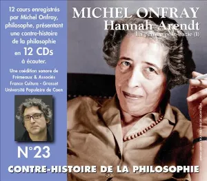 Pochette de Contre-histoire de la philosophie, Volume 23 : Hannah Arendt, la pensée post-nazie (1) de Michel Onfray