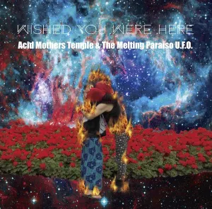 Pochette de Wished You Were Here de Acid Mothers Temple & The Melting Paraiso U.F.O.