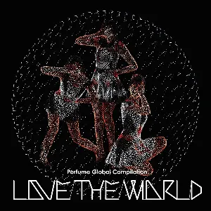 Pochette de Perfume Global Compilation “LOVE THE WORLD” de Perfume