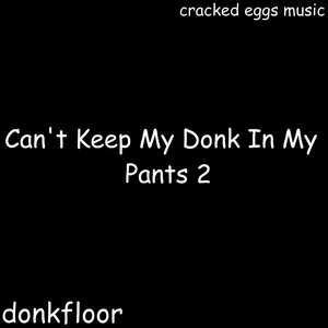 Pochette de Can't Keep My Donk In My Pants, Vol. 2 de donkfloor