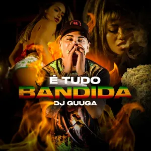 Pochette de É Tudo Bandida de DJ Guuga