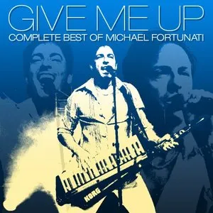 Pochette de Give Me Up - The Complete Best of Michael Fortunati de Michael Fortunati
