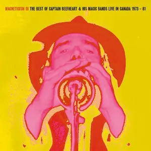 Pochette Magneticism III: The Best of Captain Beefheart & His Magic Bands (Live in Canada 1973–81)