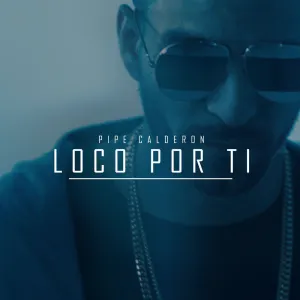 Pochette de Loco por ti de Pipe Calderón