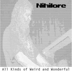 Pochette de All Kinds of Weird and Wonderful de Nihilore