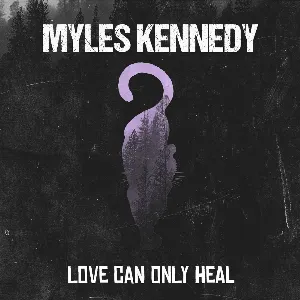 Pochette de Love Can Only Heal de Myles Kennedy