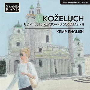 Pochette de Complete Keyboard Sonatas • 8 de Leopold Koželuh - Kemp English