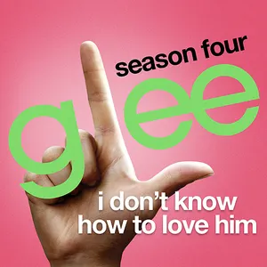 Pochette de I Don't Know How to Love Him de Glee Cast