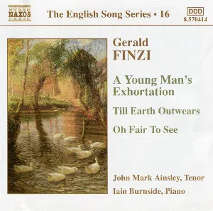 Pochette de The English Song Series, Volume 16: A Young Man's Exhortation / Till Earth Outwears / Oh Fair to See de John Mark Ainsley - Iain Burnside - Gerald Finzi