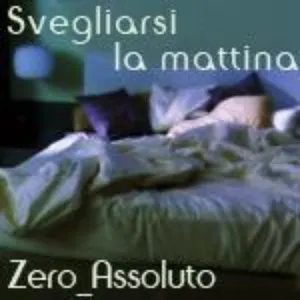 Pochette de Svegliarsi la mattina de Zero assoluto