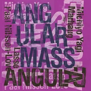 Pochette de Angular Mass de Paal Nilssen-Love - Lasse Marhaug