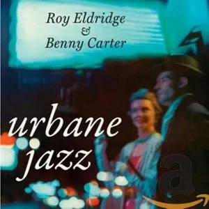 Pochette de The Urbane Jazz of Roy Eldridge and Benny Carter de Benny Carter - Roy Eldridge