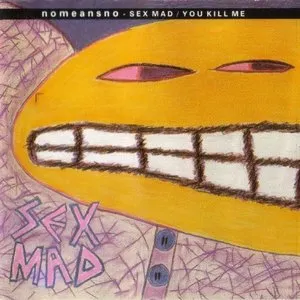 Pochette de Sex Mad / You Kill Me de NoMeansNo