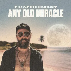 Pochette de Any Old Miracle de Phosphorescent