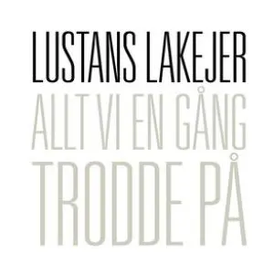 Pochette de Allt vi en gång trodde på de Lustans Lakejer