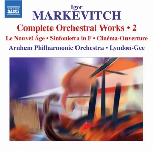 Pochette de Complete Orchestral Works • 2: Le Nouvel Âge / Sinfonietta In F / Cinéma-Ouverture de Het Gelders Orkest - Igor Markevitch - Christopher Lyndon‐Gee