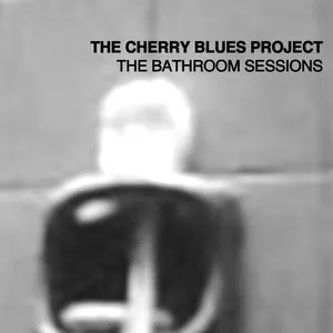 Pochette de The Bathroom Sessions de The Cherry Blues Project