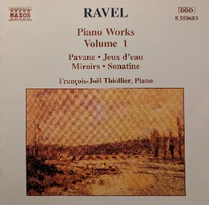 Pochette Piano Works, Volume 1: Pavane / Jeux d'eau / Miroirs / Sonatine