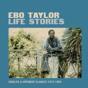 Pochette de Life Stories: Highlife & Afrobeat Classics 1973–1980 de Ebo Taylor