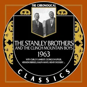 Pochette de The Chronogical Classics: Stanley Brothers and The Clinch Mountain Boys 1963 de The Stanley Brothers - The Clinch Mountain Boys
