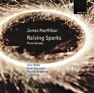 Pochette de Raising Sparks / Piano Sonata de Sir James MacMillan - Nash Ensemble - Martyn Brabbins - Jean Rigby