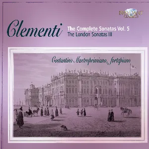 Pochette de The Complete Sonatas, Vol. 5: The London Sonatas III de Muzio Clementi - Costantino Mastroprimiano