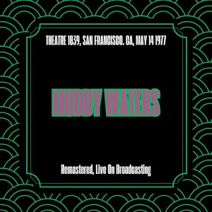 Pochette de Theatre 1839, San Francisco. Ca, May 14 1977 (Remastered, Live On Broadcasting) de Muddy Waters