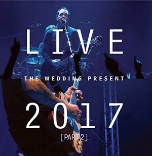 Pochette de Live 2017, Part 2 de The Wedding Present