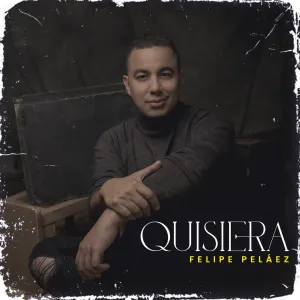 Pochette de Quisiera de Felipe Peláez