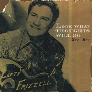 Pochette de Look What Thoughts Will Do de Lefty Frizzell