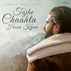 Pochette de Tujhe Chaahta Hoon Kyun de Amaal Mallik