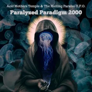 Pochette de Paralyzed Paradigm 2000 de Acid Mothers Temple & The Melting Paraiso U.F.O.