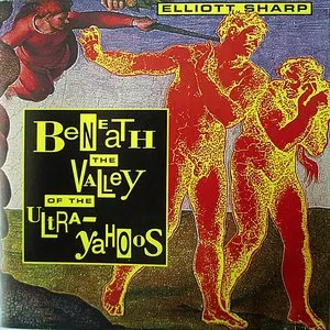 Pochette de Beneath the Valley of the Ultra-Yahoos de Elliott Sharp