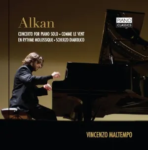 Pochette de Concerto for Piano Solo / Comme le vent / En rythme molossique / Scherzo diabolico de Charles-Valentin Alkan - Vincenzo Maltempo