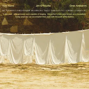 Pochette de In the past only geniuses were capable of staging the perfect crime (also known as a revolution) Today anybody can accomplish their aims with the push of the button de Keiji Haino - Jim O’Rourke - Oren Ambarchi