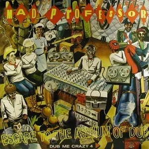 Pochette de Dub Me Crazy, Part 4: Escape to the Asylum Of Dub de Mad Professor